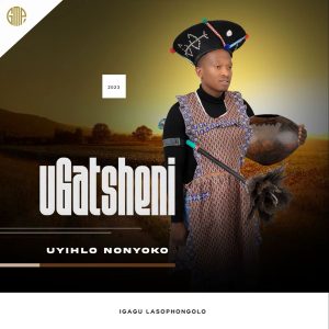 Gatsheni New Album 2023 Uyihlo Nonyoko Download