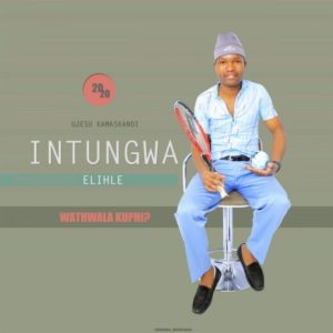 Intungwa Elihle - Ubaba Wengane (Wathwala Kuphi? Album)