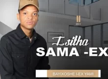 Isitha sama ex - BAYIXOSHE I EX YAM