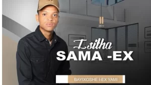 Isitha sama ex - BAYIXOSHE I EX YAM