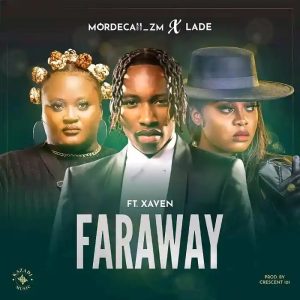 Mordecaii zm & Ladé - Far Away [Feat. Xaven]