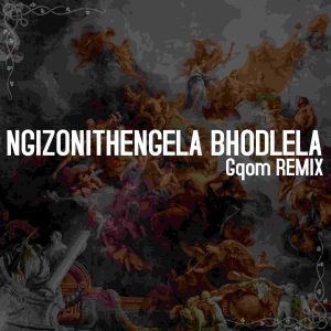 Ngizonithengela Bhodlela (Gqom Remix)