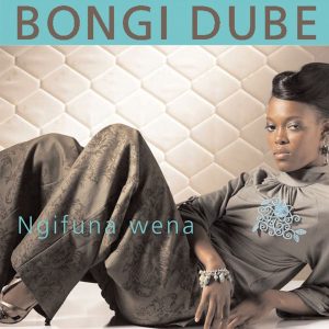 Bongi Dube - Ngenzenjani (Ngifuna Wena)