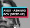 Ayox – Ashewo boy (speed up)