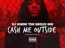 DJ Suede – Cash Me Outside