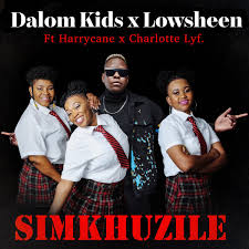 Dalom Kids – Simkhuzile ft Lowsheen, Harrycane & Charlotte Lyf
