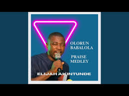 Elijah Akintunde - Olorun Babalola Praise Medley