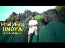 Family First – Umoya ft Zeh McGeba