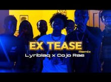 Lyriblaq – Ex Tease Remix Ft Cojo Rae