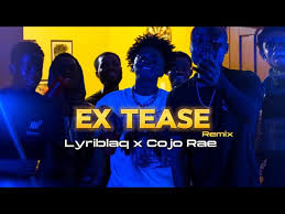 Lyriblaq – Ex Tease Remix Ft Cojo Rae
