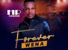 Mr Chozen – Forever Wena My Love