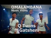 Q Twins - Umalambana Feat. Gatsheni (Song Video)