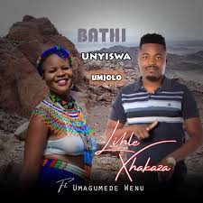 Lihle Xhakaza – Bathi Unyiswa Umjolo ft Umagumede Wenu