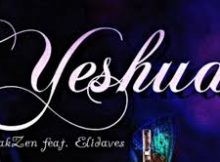 Yeshua Maakzen ft Elijaves Mp3 Download Fakaza