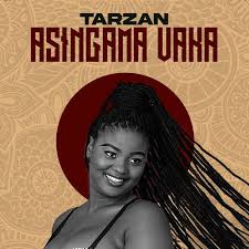 Tarzan new album songs 2024: Asingama Vaka