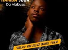 Da Mabusa - Hamba Juba - Ft Sdala B, HBK Live Act & Names, Dj kap