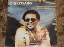 Rex Rabanye - O Nketsang?