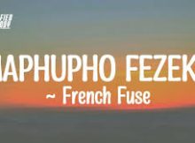 French Fuse – Maphupho Fezeka ft Zandimaz & Onset Music Group