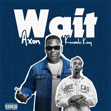 Wait - Kivumbi King & Axon