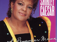 Shirley Caesar – I Remember Mama