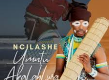Ncilashe – Kuphelile Ukuzalana