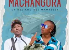 Dr Nel – MACHANGURA (ft. Vee Mampeezy)