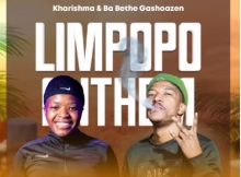 Kharishma ft Ba Bethe Gashoazen – Limpopo Anthem