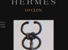 Dj Clen – Hermes ft. A-Reece, Maraza & Jay Jody