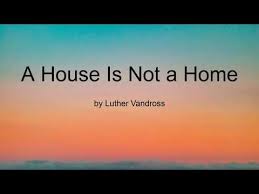 Luther Vandross - A House Is Not A Home (Song Lyrics)