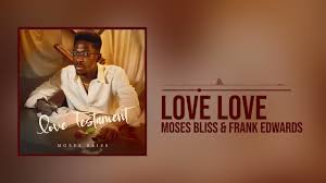Moses Bliss – Love Love Ft. Frank Edwards