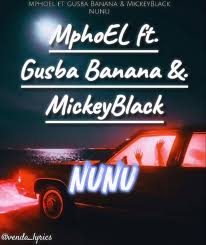 MphoEL – NUNU feat. Gusba Banana & Mickeyblack