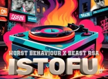Worst Behaviour & Beast RSA – Istofu EP