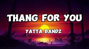 Yatta Bandz - Thang For You