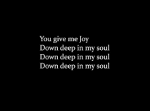 You give me joy down deep in my soul lyrics