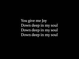 You give me joy down deep in my soul lyrics
