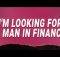 I'm looking for a man in finance song