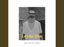 Loxiie Dee – Nhliziyo Yami