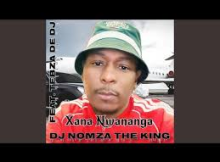 DJ Nomza The King – Xana Nwananga (ft. Tebza De DJ)