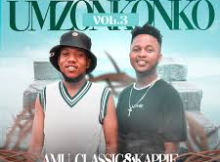 Amu Classic & Kappie – Umzonkonko Vol.3