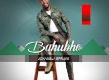 Bahubhe – Ngixolele Baba