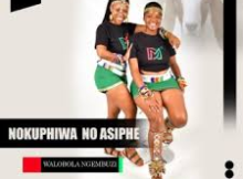 Nokuphiwa No Asiphe – Walobola Ngembuzi