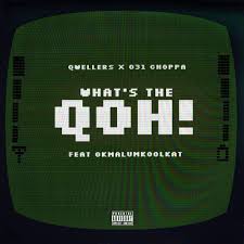 031choppa x Qwellers - What’s the Qoh (feat. Okmalumkoolkat)