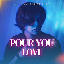 Ariyan Chowdhury – Pour Your Love