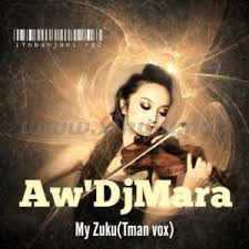 Aw DJ MARA - My Zuku (Tman Vox)