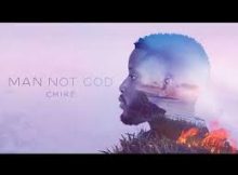 Chike – Man Not God