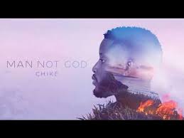 Chike – Man Not God