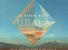 Citizen Deep - Ubala ft. Maline Aura, DR Thulz