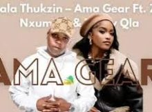 Dlala Thukzin, Funky Qla & Zee Nxumalo – Ama Gear