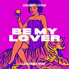 Effendi – Be My Lover (Effendisco Remix) ft. Crazibiza