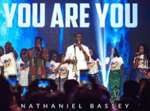 Nathaniel Bassey – You Are You